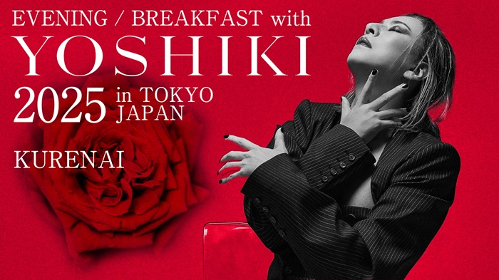 EVENING / BREAKFAST with YOSHIKI 2025 in TOKYO JAPAN｜8月22日〜31